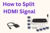 How to Split HDMI Signals in Simple Easy Steps - Post Thumbnail