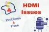 HDMI Cable Issues: 13 HDMI Common Problems with Solutions - Post Thumbnail