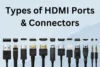 HDMI Ports & Connectors – Know the Differences - Post Thumbnail