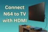 Connect N64 to TV with HDMI: Simple Gaming Guide - Post Thumbnail