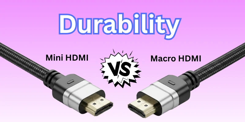 Durability of Mini vs Micro HDMI