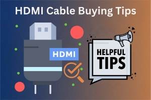 HDMI Cable Buying Tips: Easy Checklist Before You Buy