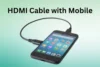 Use HDMI Cable with Mobile – Simple Connection Steps - Post Thumbnail