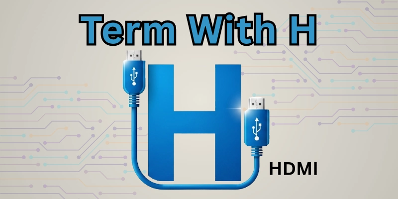 HDMI Key Term with H