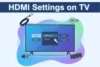 Change HDMI Settings on TV – Simple, Easy Steps - Post Thumbnail