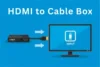 Connect HDMI to Cable Box: Easy Steps for Setup - Post Thumbnail