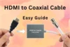 Convert HDMI to Coaxial Cable: Easy How-To Guide - Post Thumbnail