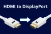 Convert HDMI to DisplayPort: Quick and Easy Guide - Post Thumbnail
