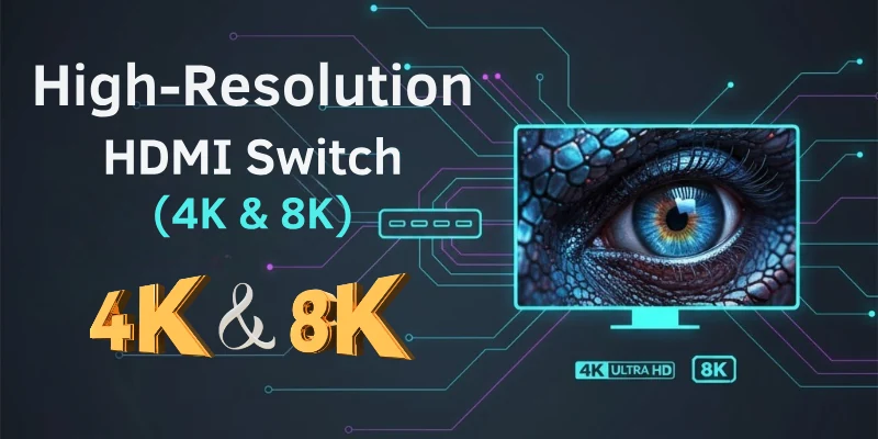 High-Resolution HDMI Switch (4K & 8K)