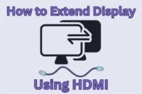 How to Extend Display Using HDMI on Any Device