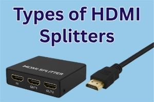 Types of HDMI Splitters & What They’re Used For