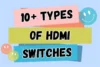 10+ Types of HDMI Switches: Explained  - Post Thumbnail