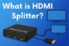 What is HDMI Splitter? (Beginner to Advanced Guide) - Post Thumbnail