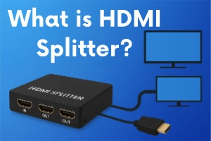 What is HDMI Splitter? (Beginner to Advanced Guide)